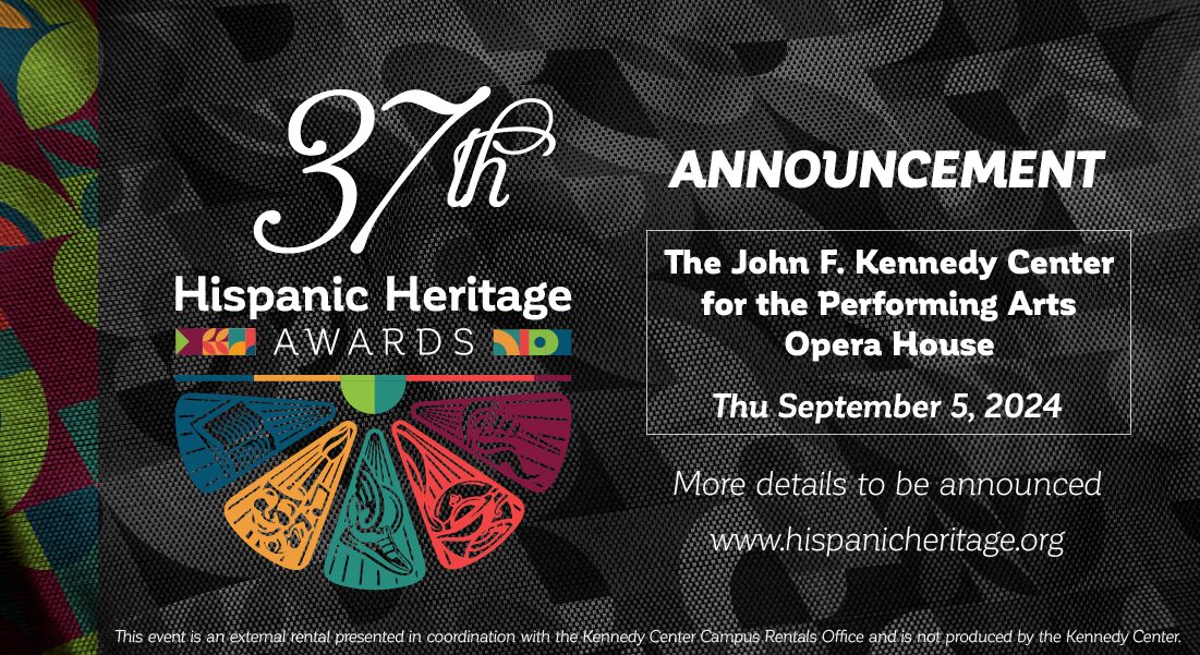 The 37th Annual Hispanic Heritage Awards will be held at the Kennedy Center on September 5th